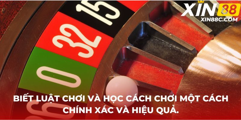 Biết luật chơi và học cách chơi một cách chính xác và hiệu quả.