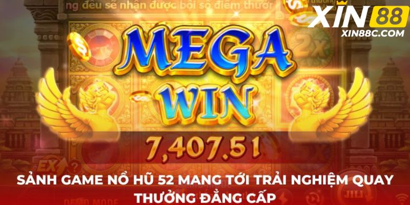 Sảnh game Nổ hũ 52 mang tới trải nghiệm quay thưởng đẳng cấp