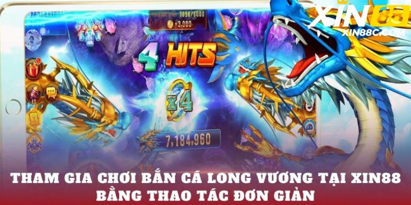 Tham gia chơi Bắn cá Long Vương tại XIN88 bằng thao tác đơn giản